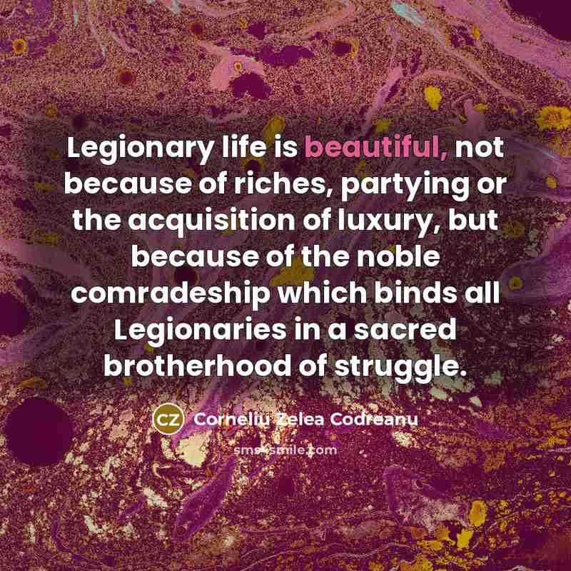 “Legionary life is beautiful, not because of riches, partying or…” quote by Corneliu Zelea Codreanu