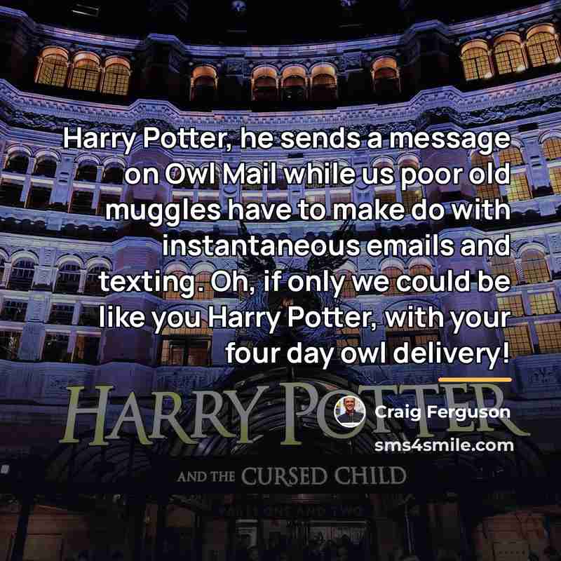 “Harry Potter, he sends a message on Owl Mail while…” quote by Craig Ferguson