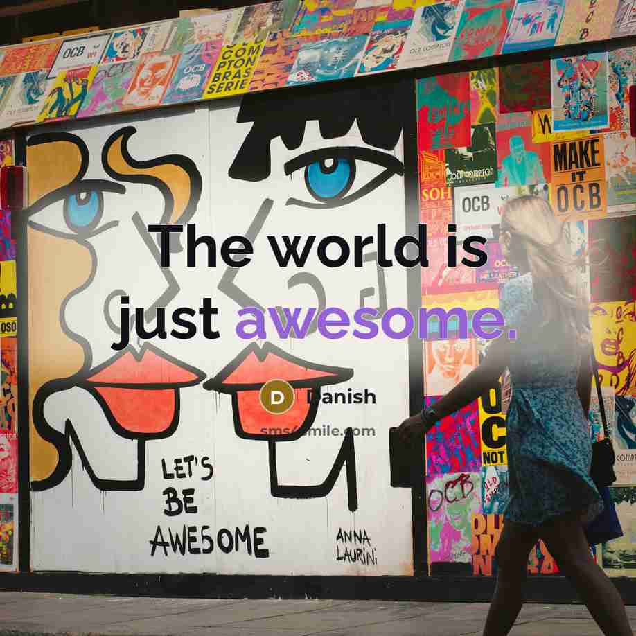 “The world is just awesome.…” quote by Danish