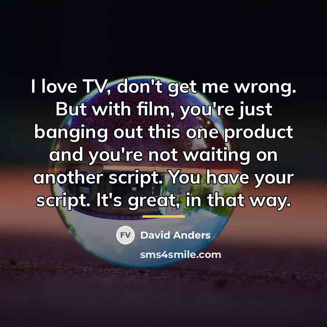 “I love TV, don't get me wrong. But with film,…” quote by David Anders