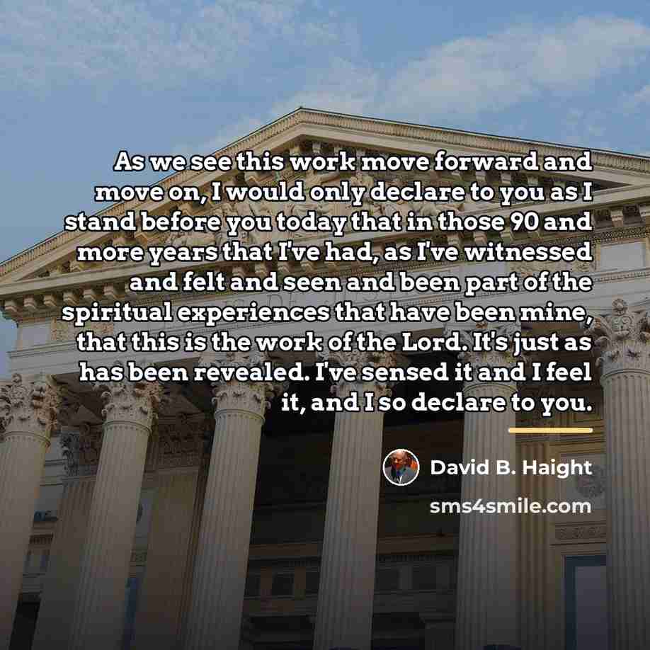 “As we see this work move forward and move on,…” quote by David B. Haight
