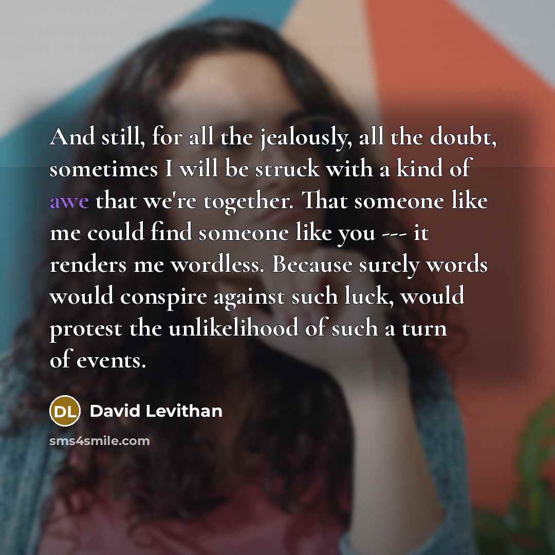 “And still, for all the jealously, all the doubt, sometimes…” quote by David Levithan