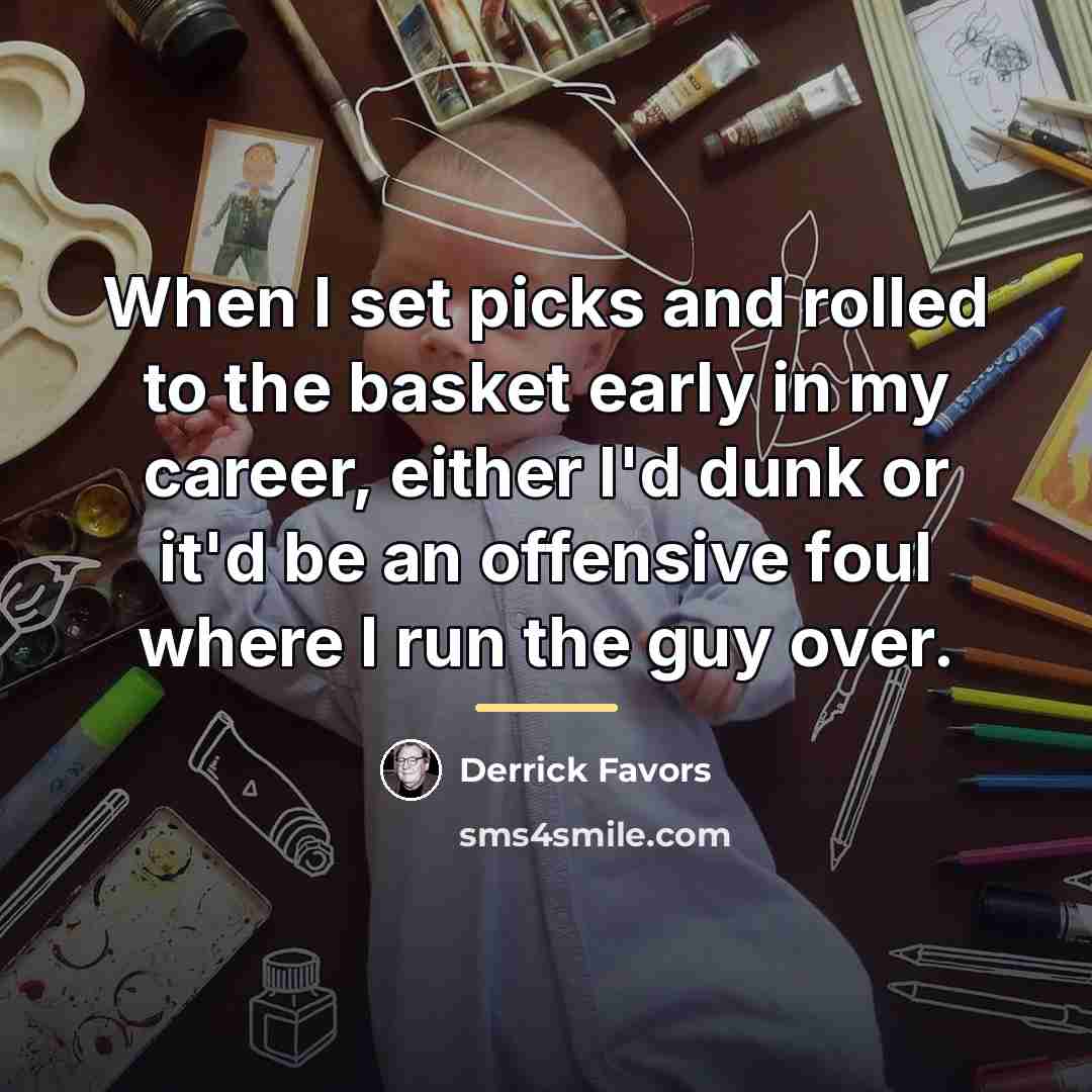 “When I set picks and rolled to the basket early…” quote by Derrick Favors