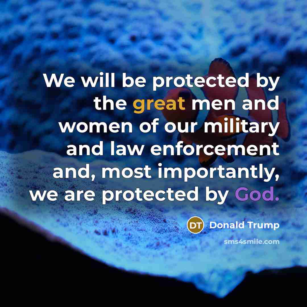 “We will be protected by the great men and women…” quote by Donald Trump