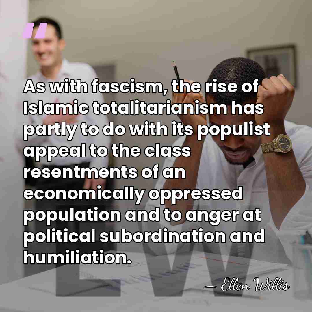 As with fascism, the rise of Islamic totalitarianism has partly to do&hellip; - Ellen Willis