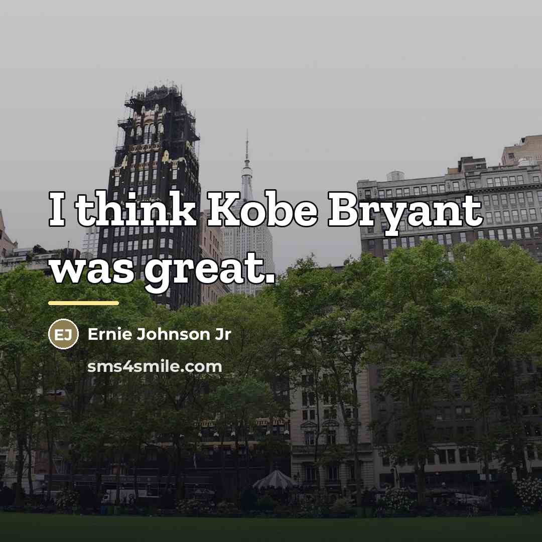 “I think Kobe Bryant was great.…” quote by Ernie Johnson Jr
