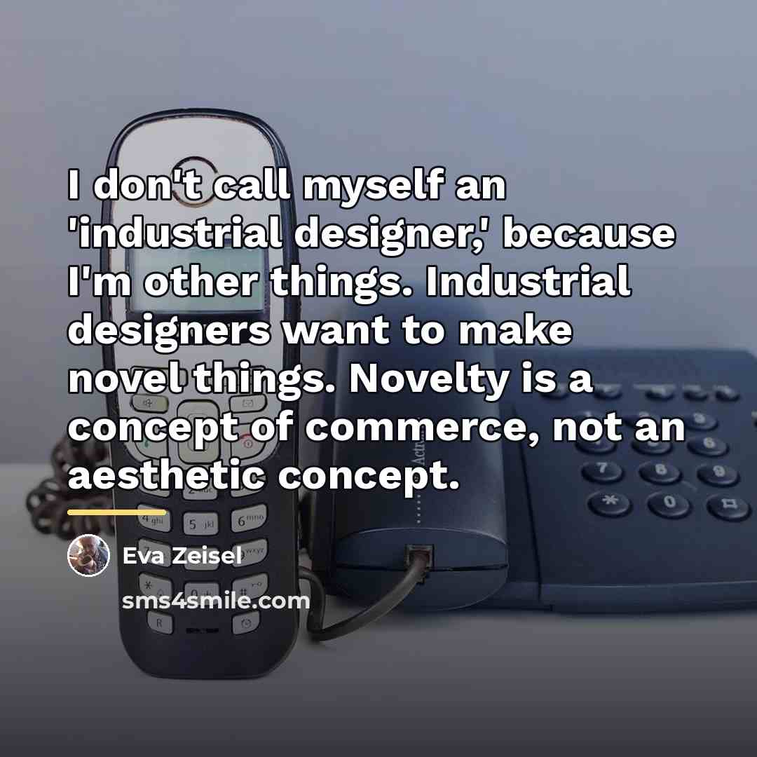 “I don't call myself an 'industrial designer,' because I'm other…” quote by Eva Zeisel