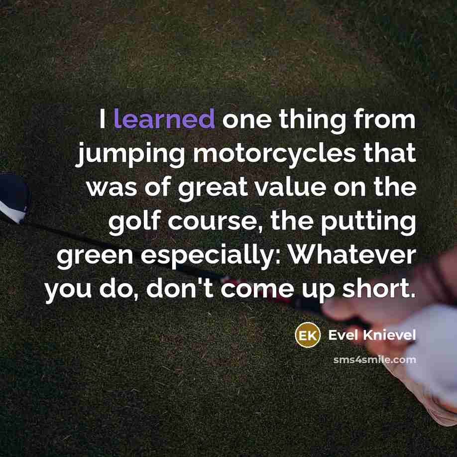 “I learned one thing from jumping motorcycles that was of…” quote by Evel Knievel