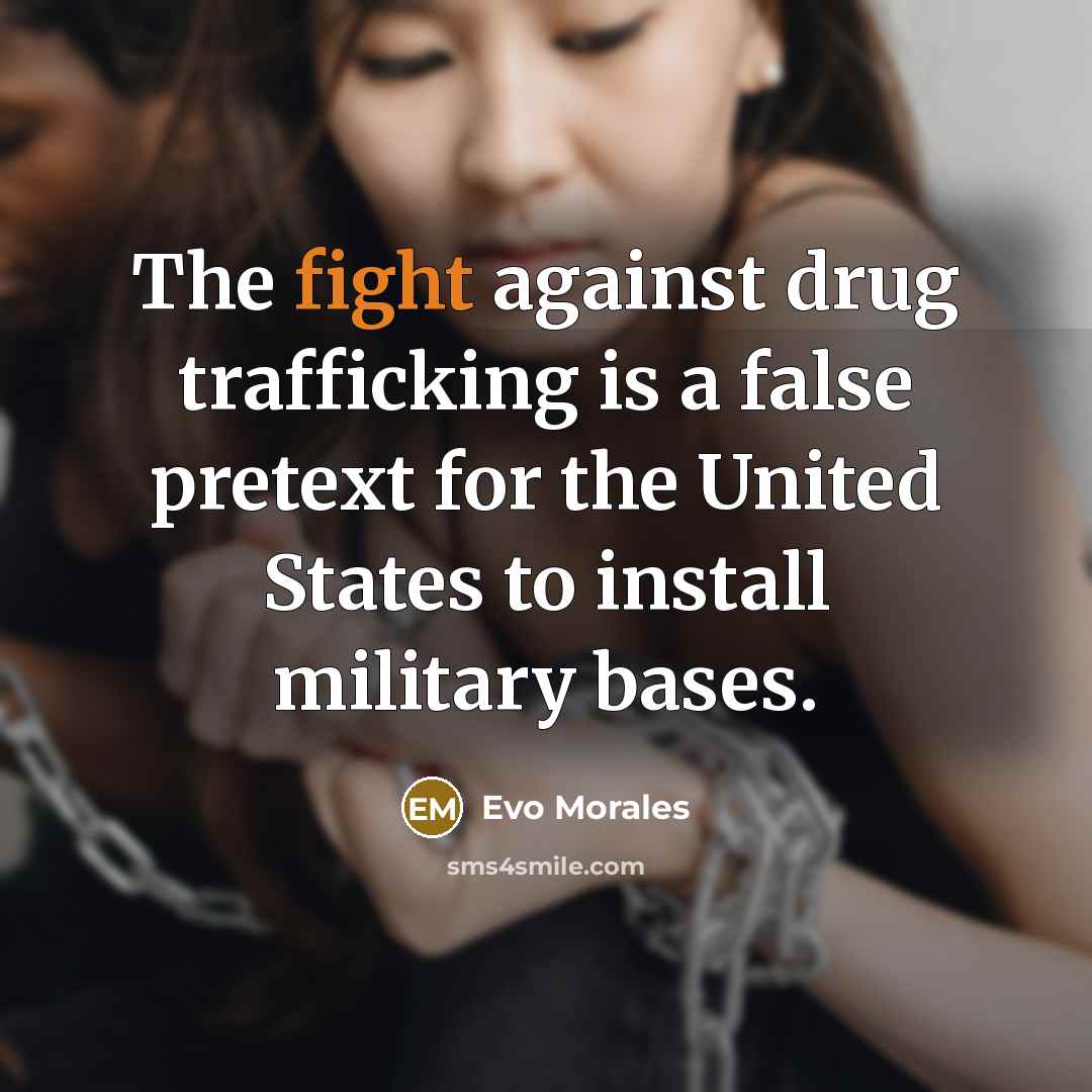 “The fight against drug trafficking is a false pretext for…” quote by Evo Morales