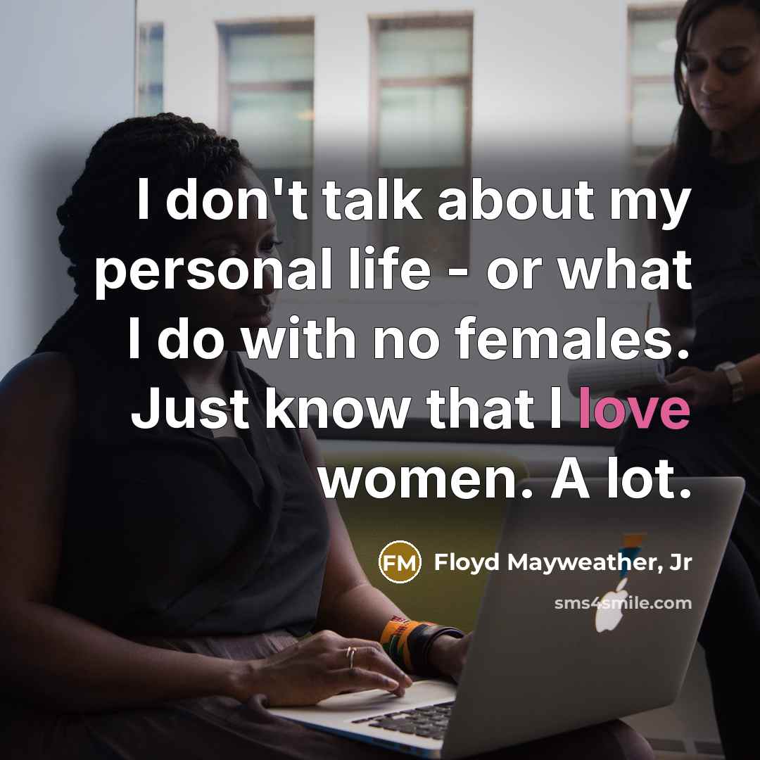 “I don't talk about my personal life - or what…” quote by Floyd Mayweather, Jr