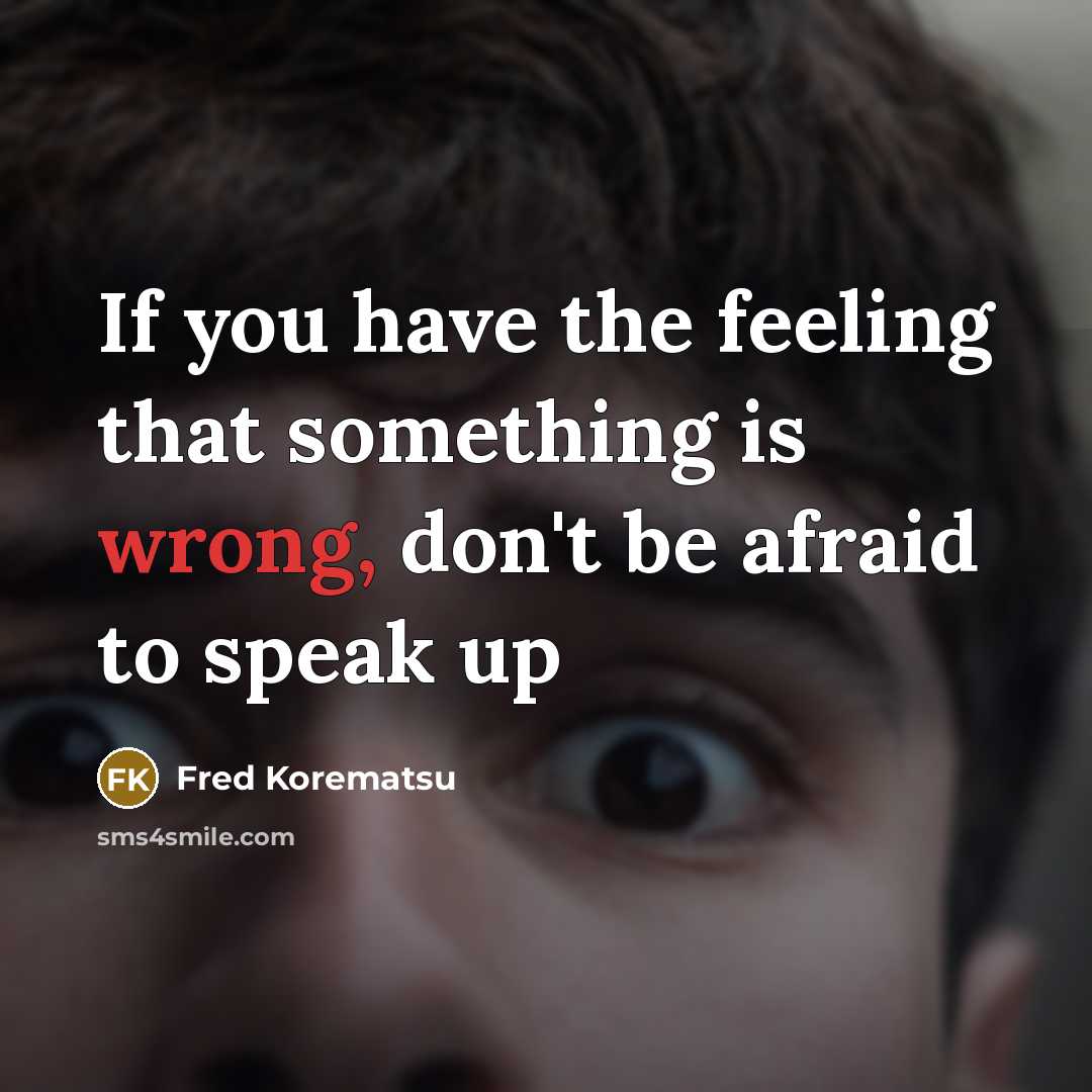 “If you have the feeling that something is wrong, don't…” quote by Fred Korematsu