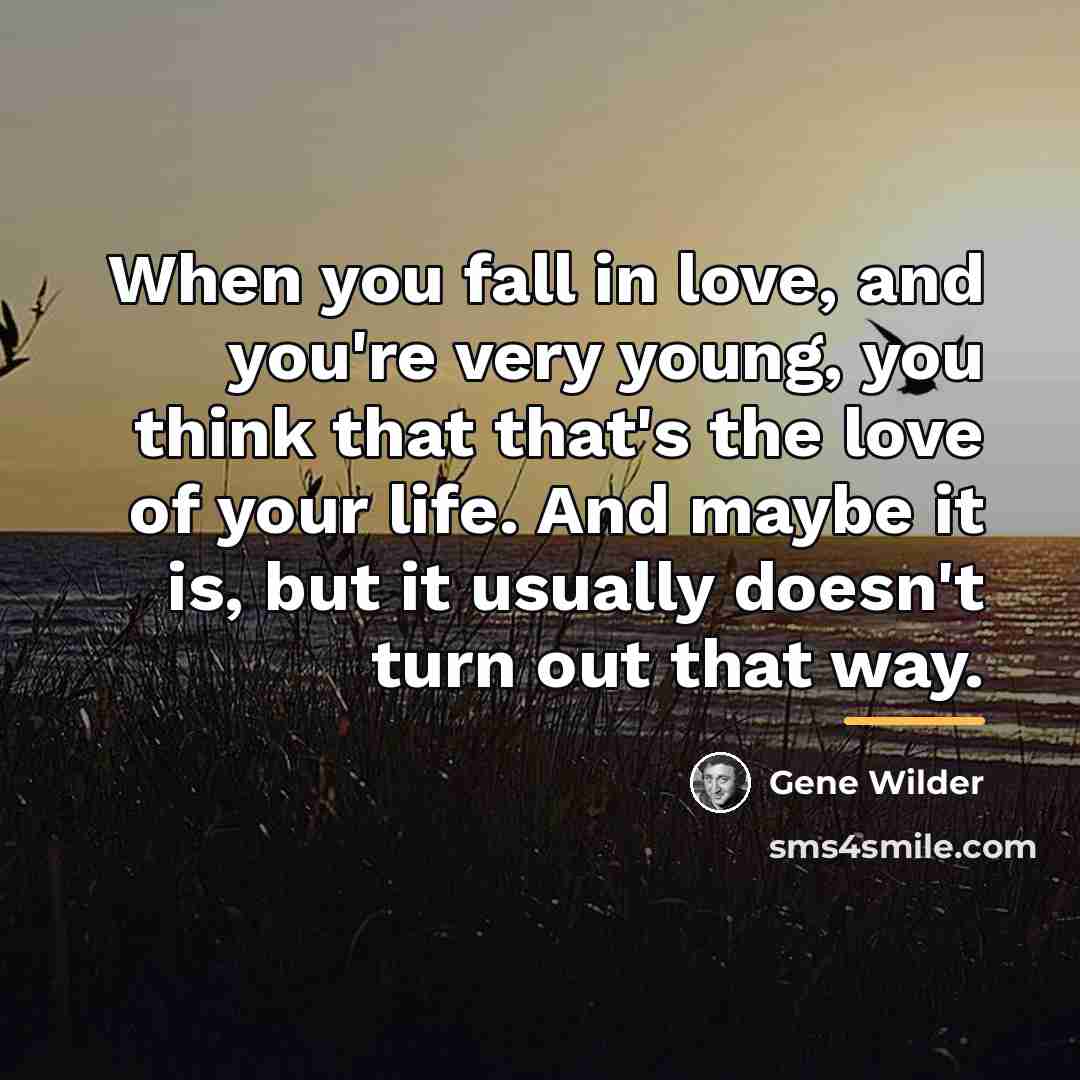 “When you fall in love, and you're very young, you…” quote by Gene Wilder