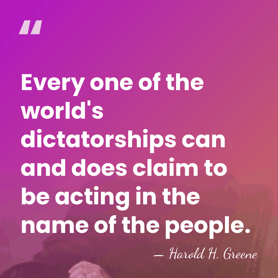 Every one of the world's dictatorships can and does claim to be&hellip; - Harold H. Greene