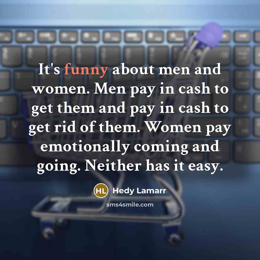 “It's funny about men and women. Men pay in cash…” quote by Hedy Lamarr