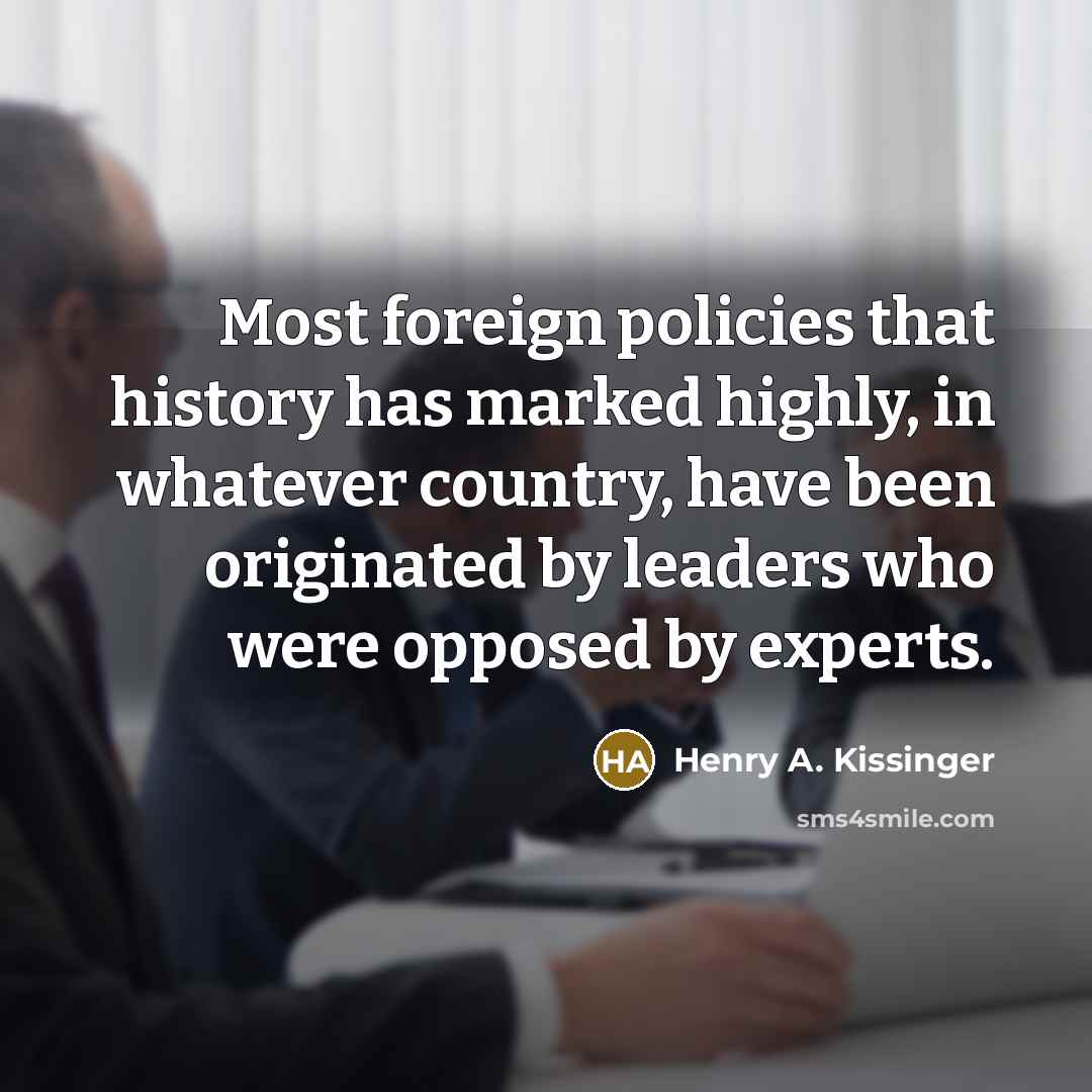 “Most foreign policies that history has marked highly, in whatever…” quote by Henry A. Kissinger