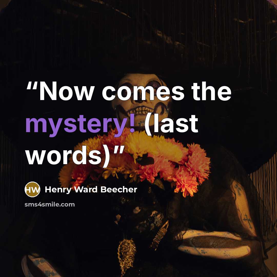 “Now comes the mystery! (last words)” quote by Henry Ward Beecher