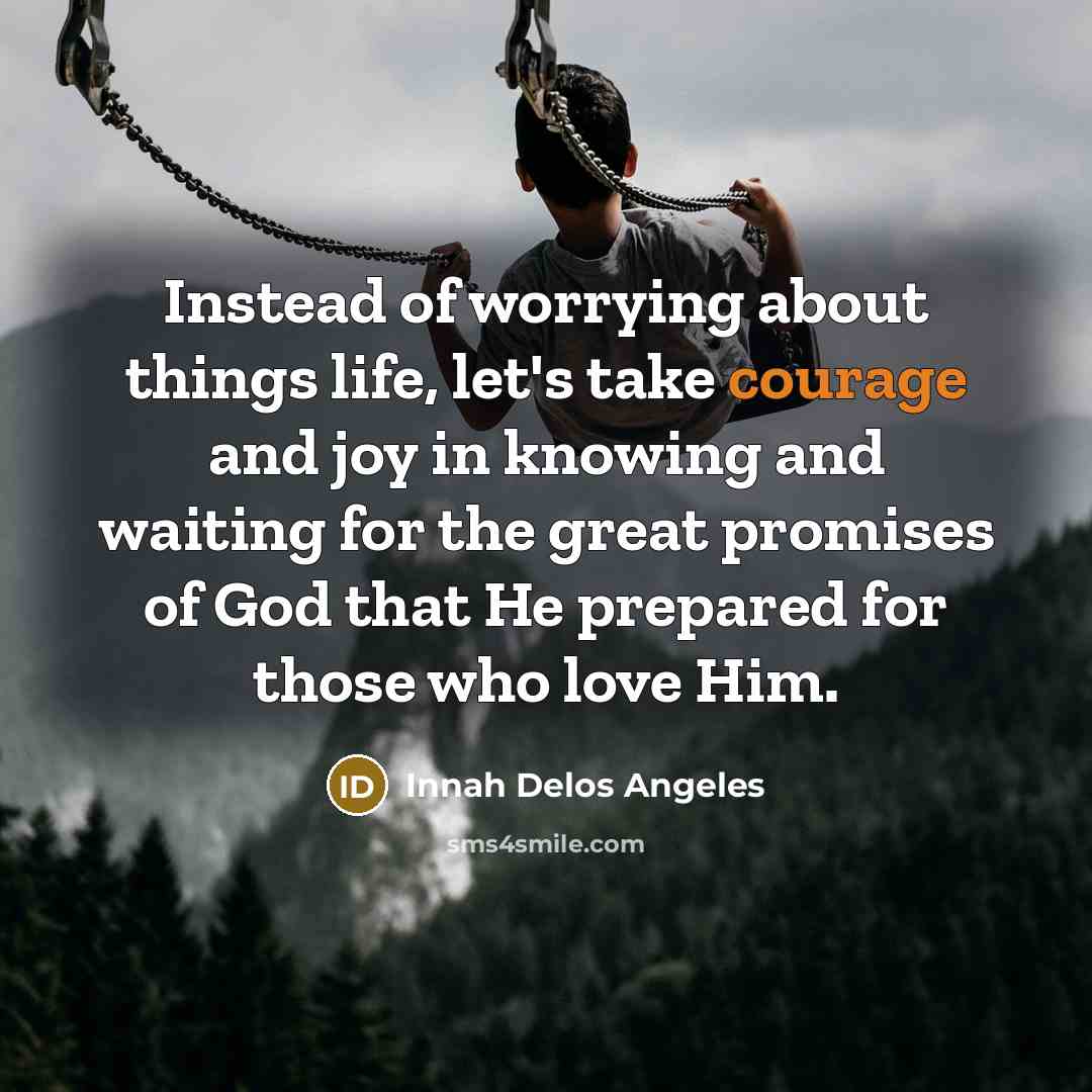 “Instead of worrying about things life, let's take courage and…” quote by Innah Delos Angeles