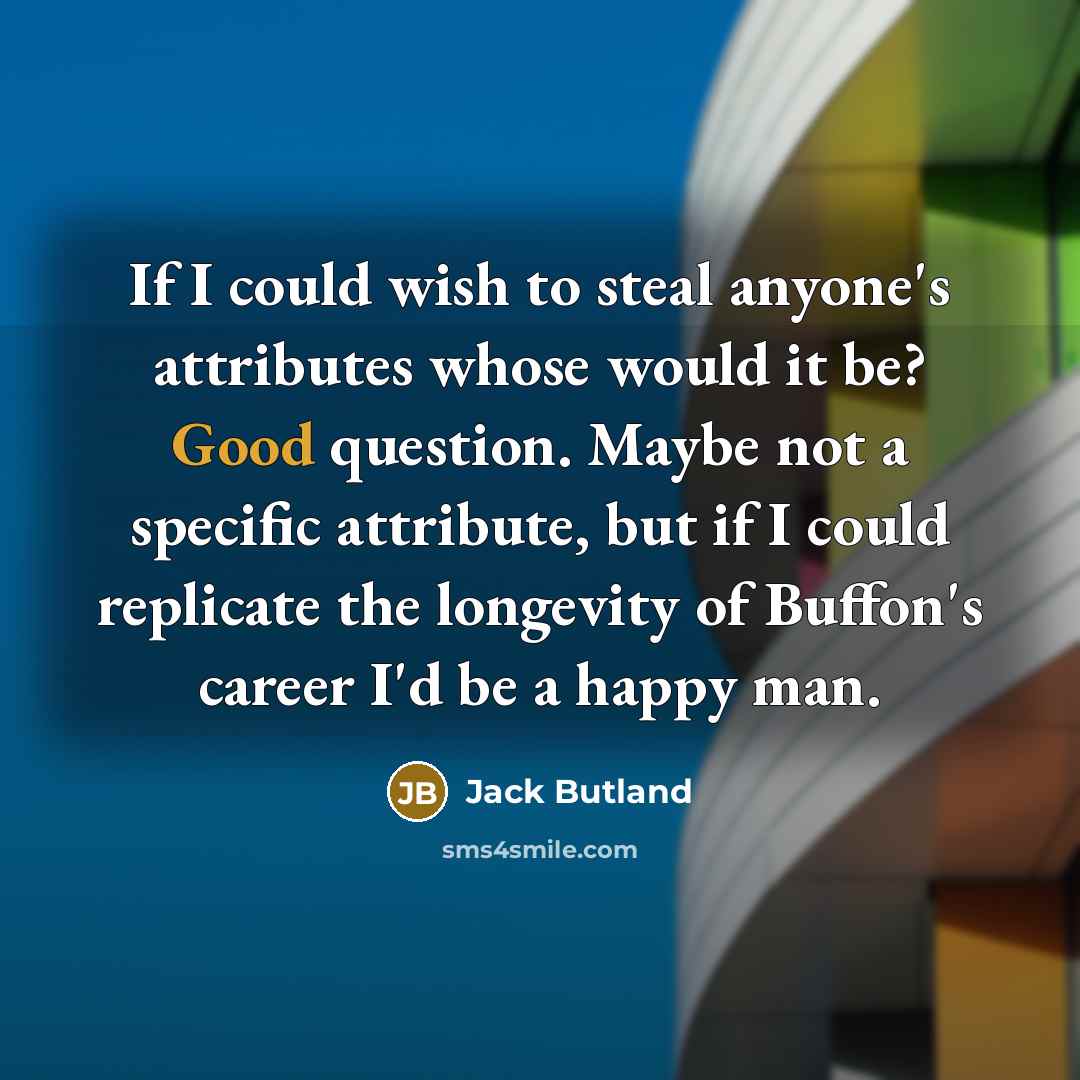 “If I could wish to steal anyone's attributes whose would…” quote by Jack Butland