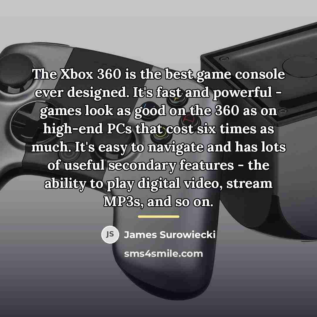 “The Xbox 360 is the best game console ever designed.…” quote by James Surowiecki