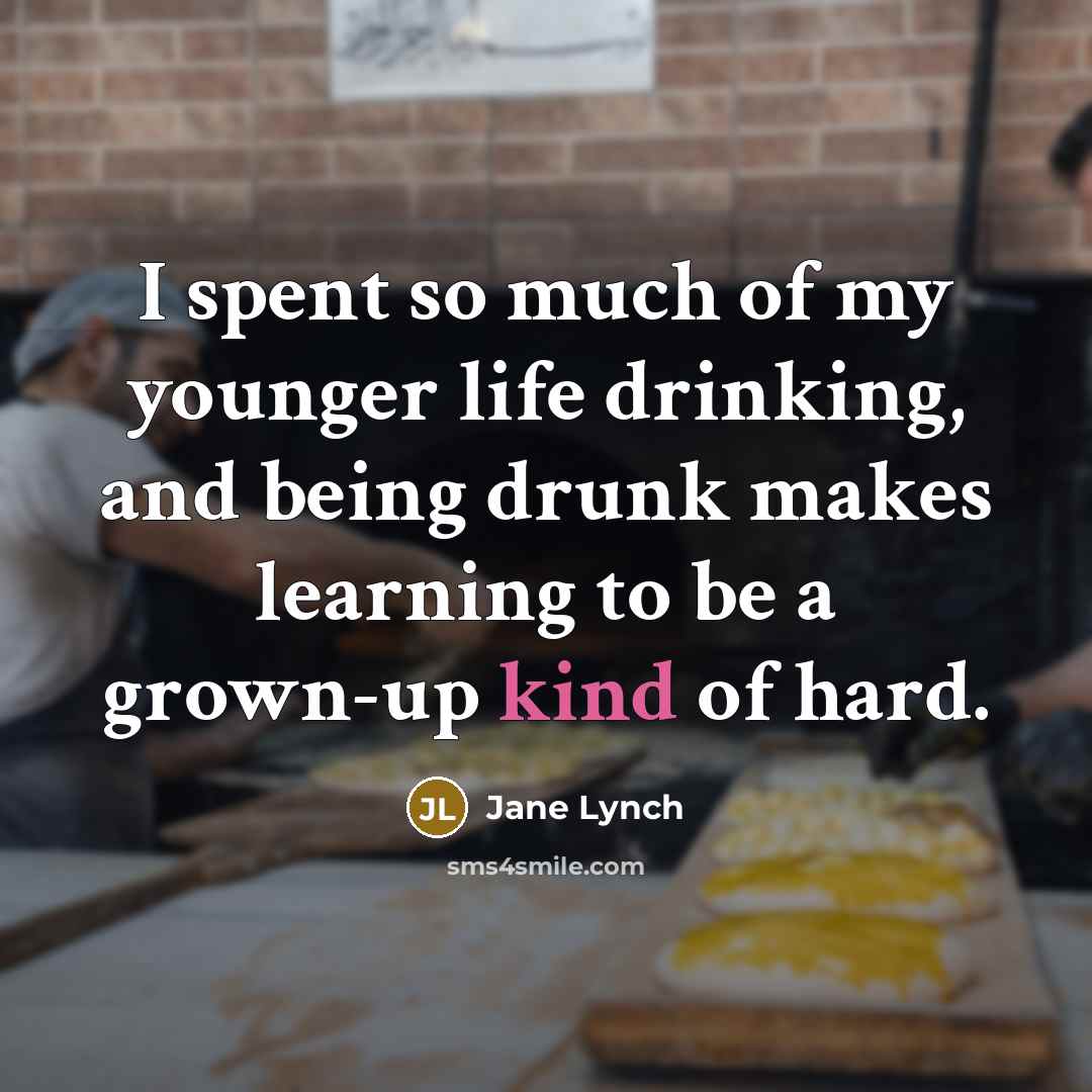 “I spent so much of my younger life drinking, and…” quote by Jane Lynch
