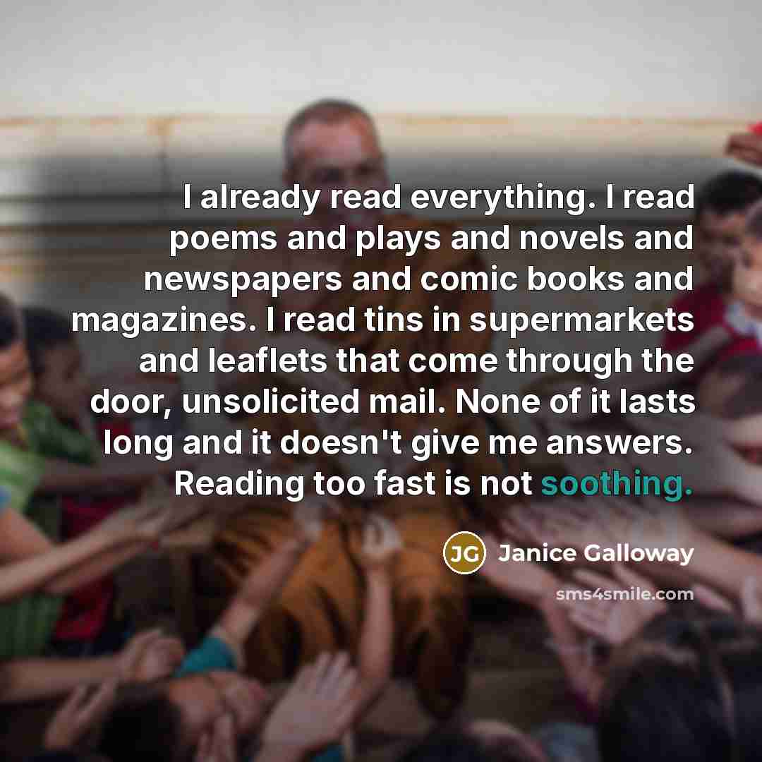 “I already read everything. I read poems and plays and…” quote by Janice Galloway