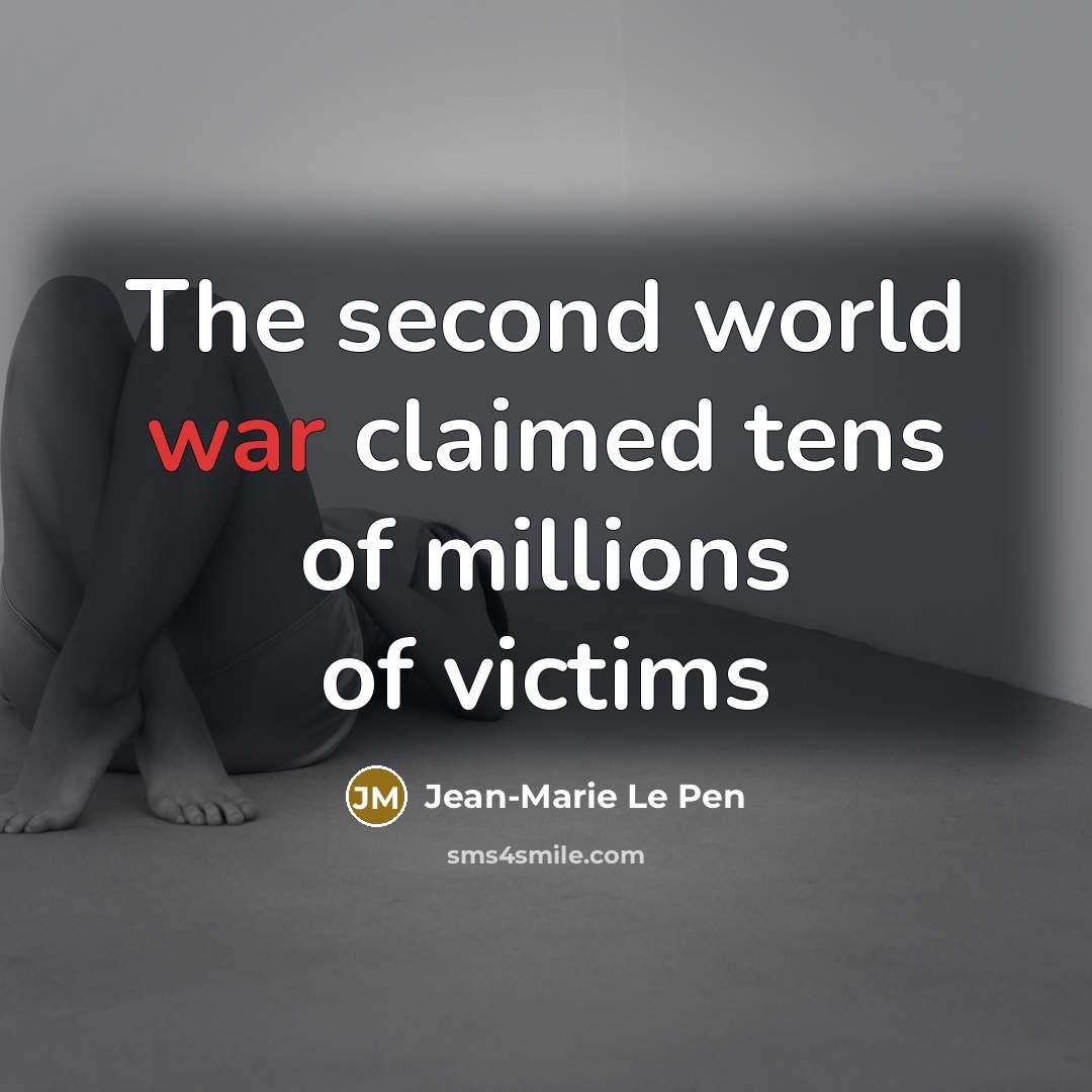 “The second world war claimed tens of millions of victims…” quote by Jean-Marie Le Pen