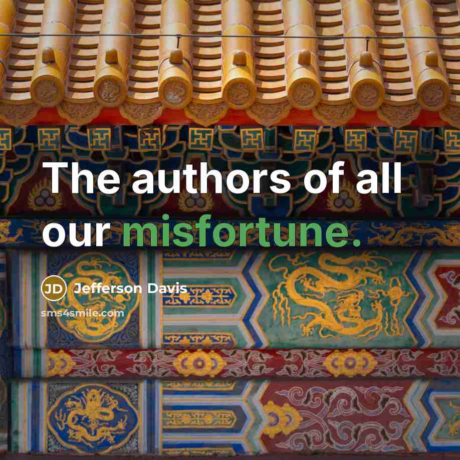 “The authors of all our misfortune.…” quote by Jefferson Davis