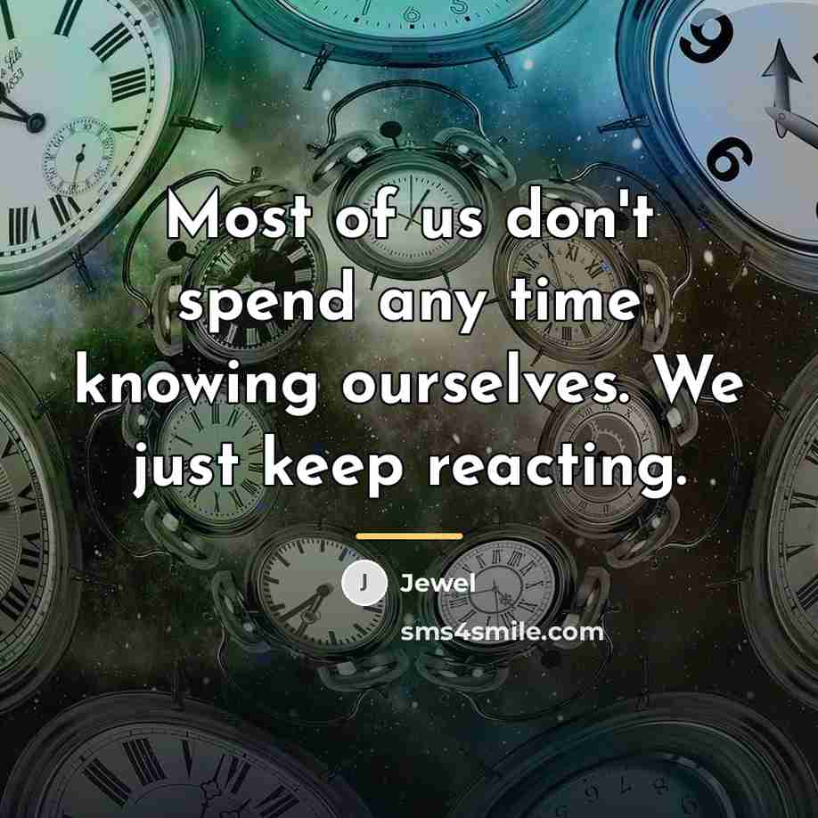 “Most of us don't spend any time knowing ourselves. We…” quote by Jewel