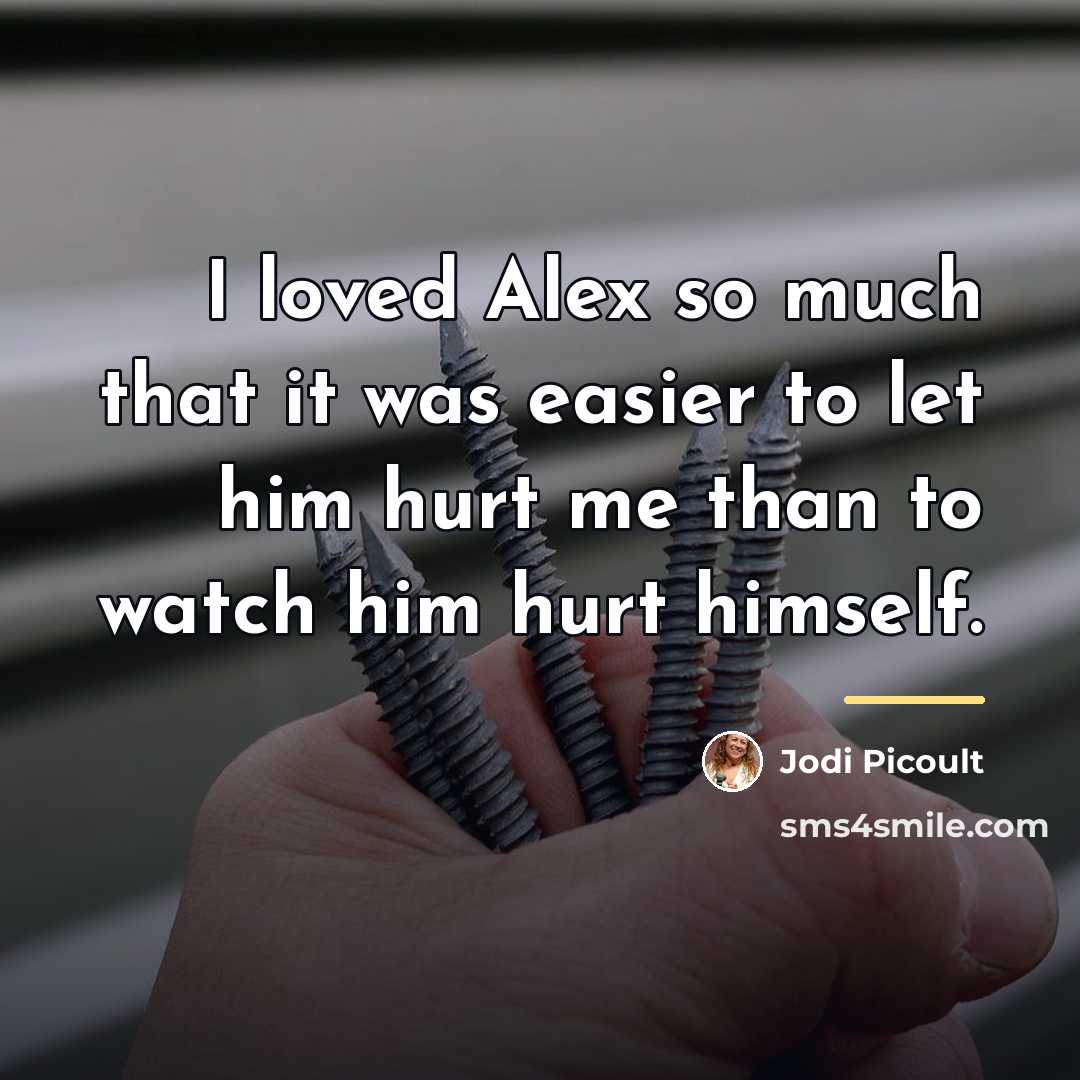 “I loved Alex so much that it was easier to…” quote by Jodi Picoult