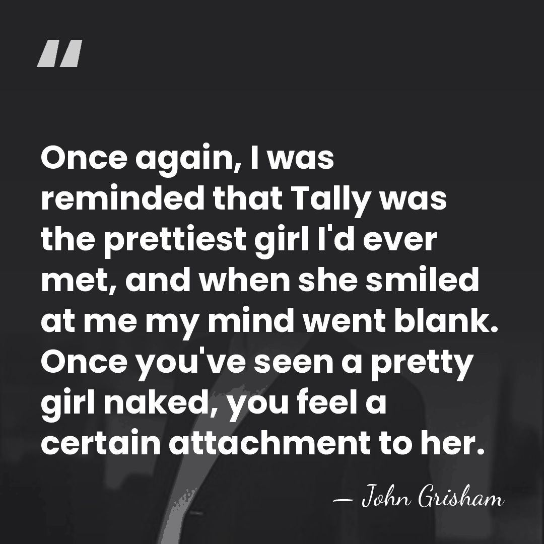 Once again, I was reminded that Tally was the prettiest girl I'd&hellip; - John Grisham