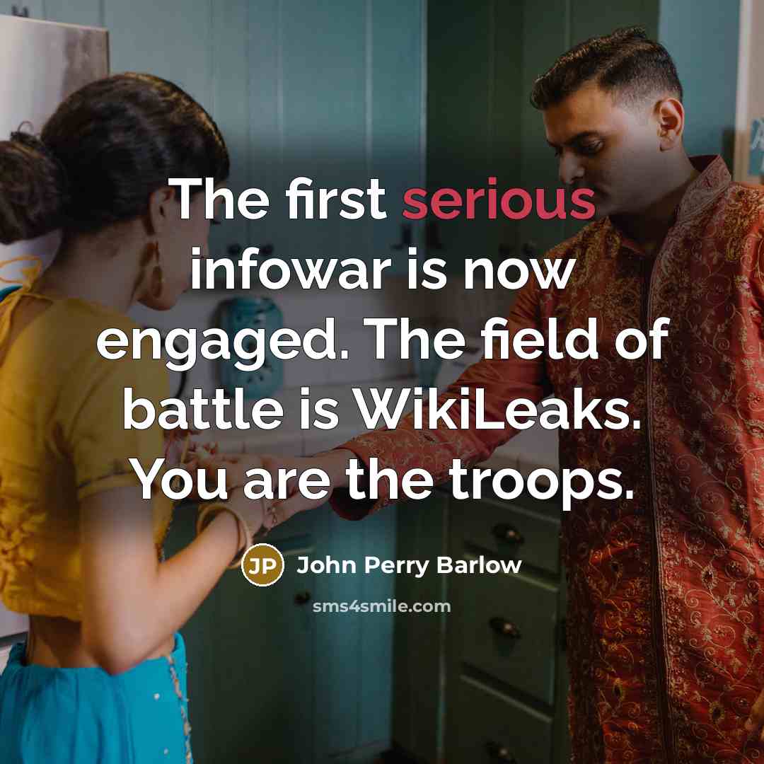 “The first serious infowar is now engaged. The field of…” quote by John Perry Barlow