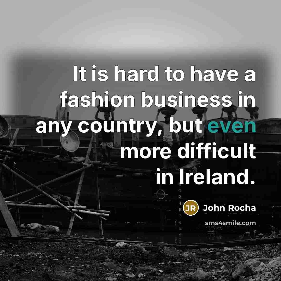 “It is hard to have a fashion business in any…” quote by John Rocha
