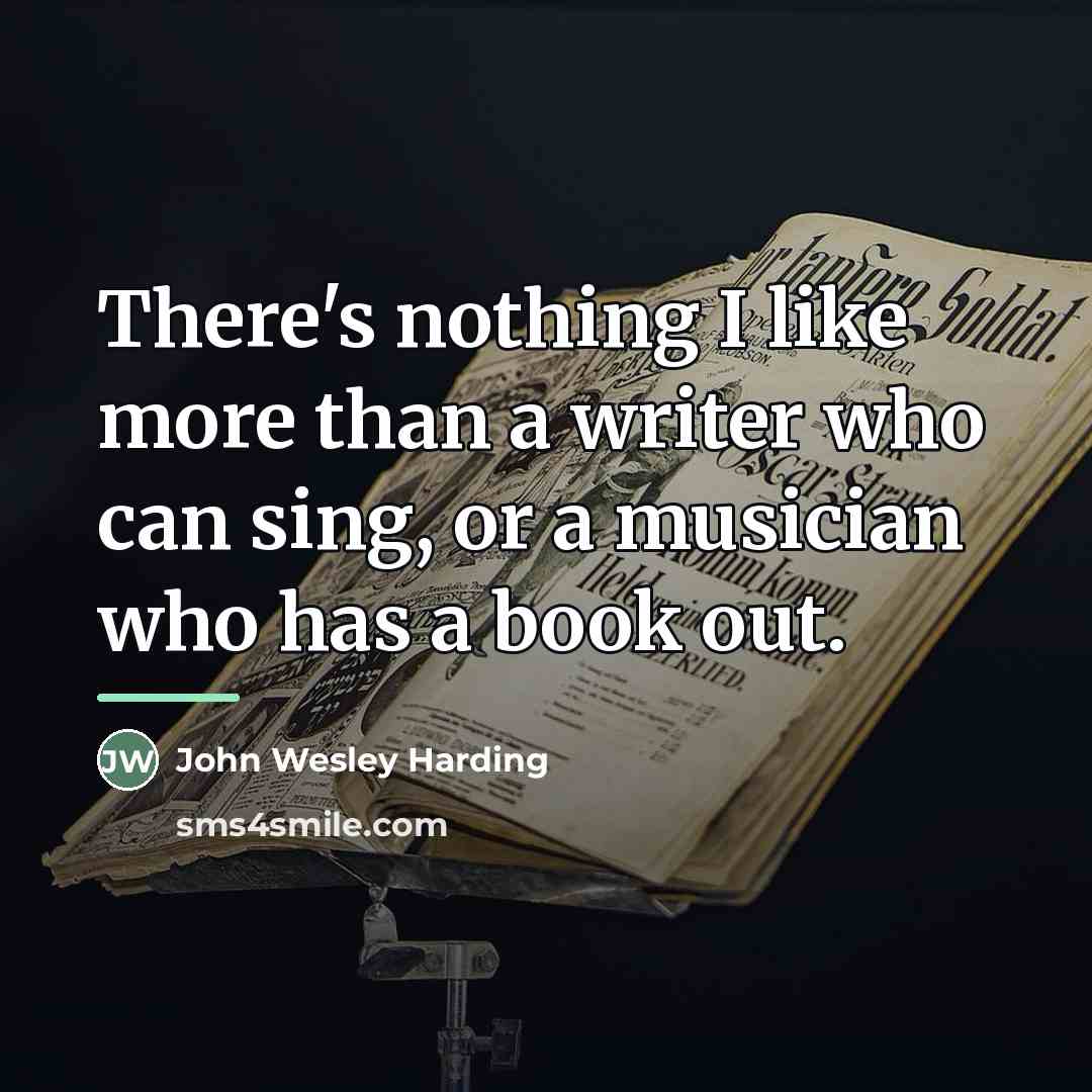 “There's nothing I like more than a writer who can…” quote by John Wesley Harding