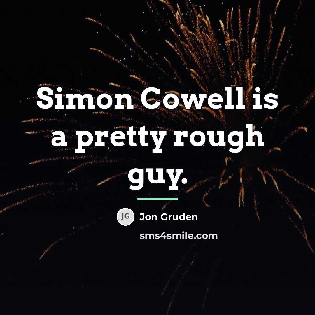 “Simon Cowell is a pretty rough guy.…” quote by Jon Gruden