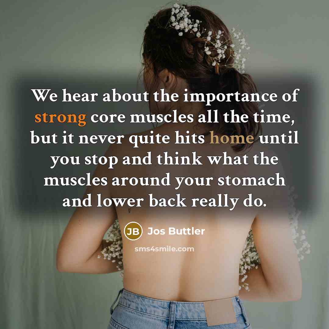 “We hear about the importance of strong core muscles all…” quote by Jos Buttler