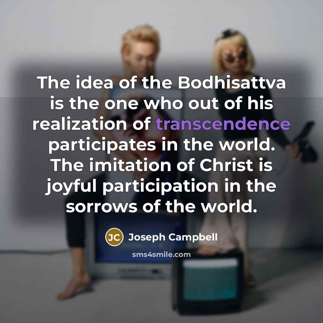 “The idea of the Bodhisattva is the one who out…” quote by Joseph Campbell