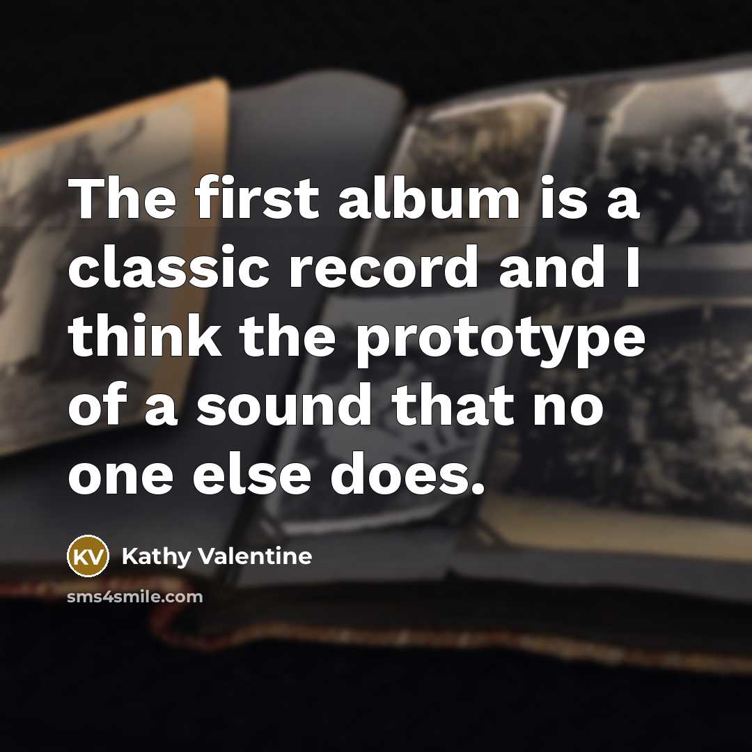 “The first album is a classic record and I think…” quote by Kathy Valentine