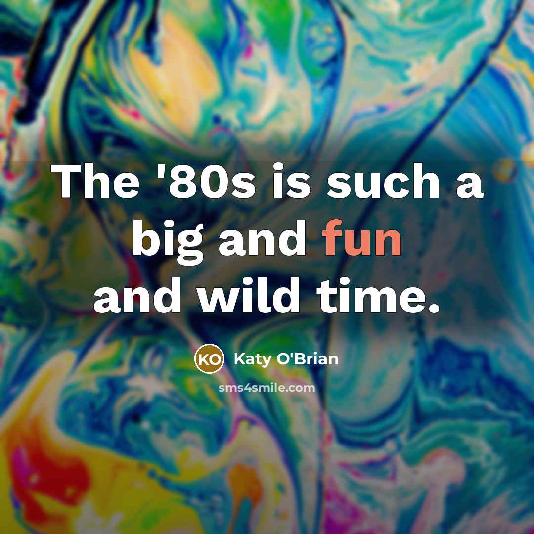 “The '80s is such a big and fun and wild…” quote by Katy O'Brian