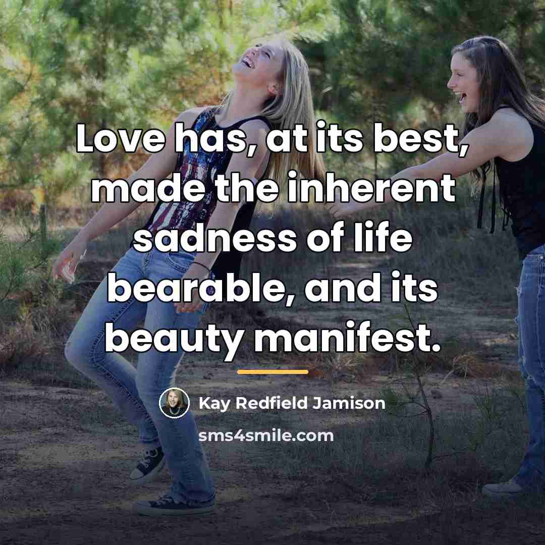 “Love has, at its best, made the inherent sadness of…” quote by Kay Redfield Jamison