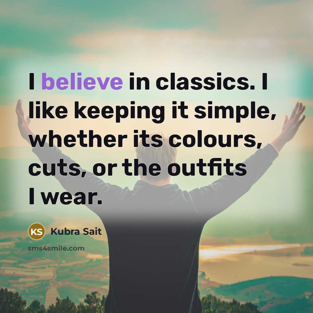 “I believe in classics. I like keeping it simple, whether…” quote by Kubra Sait