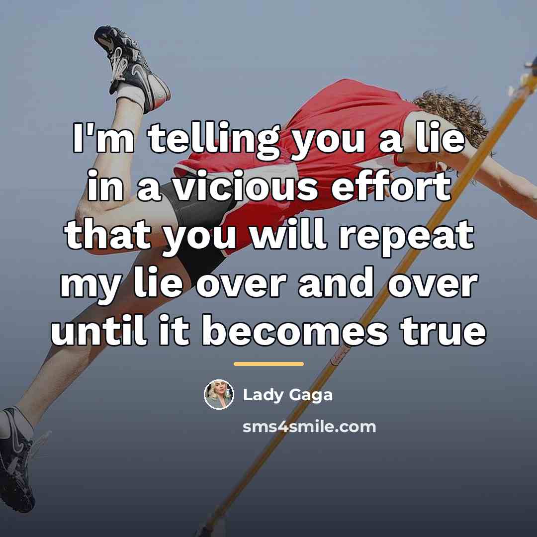 “I'm telling you a lie in a vicious effort that…” quote by Lady Gaga