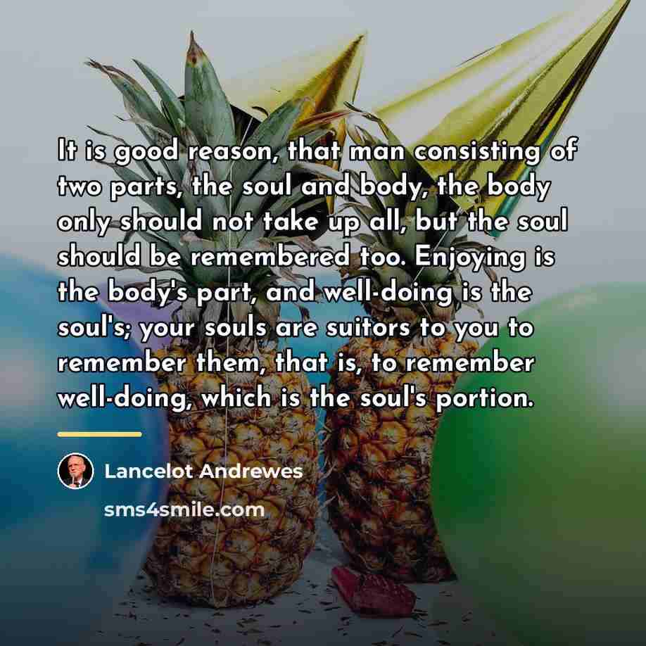 “It is good reason, that man consisting of two parts,…” quote by Lancelot Andrewes
