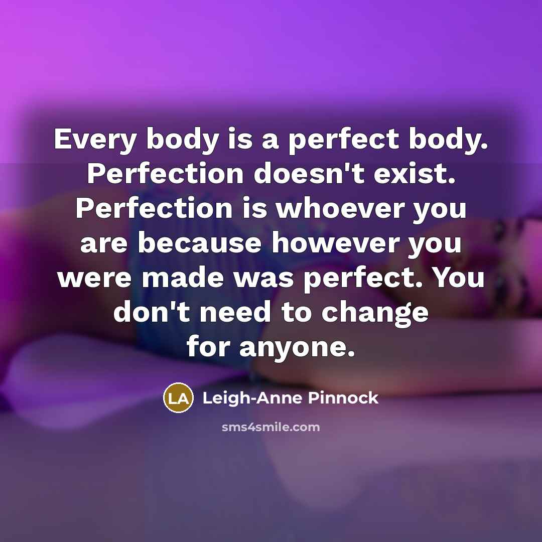 “Every body is a perfect body. Perfection doesn't exist. Perfection…” quote by Leigh-Anne Pinnock