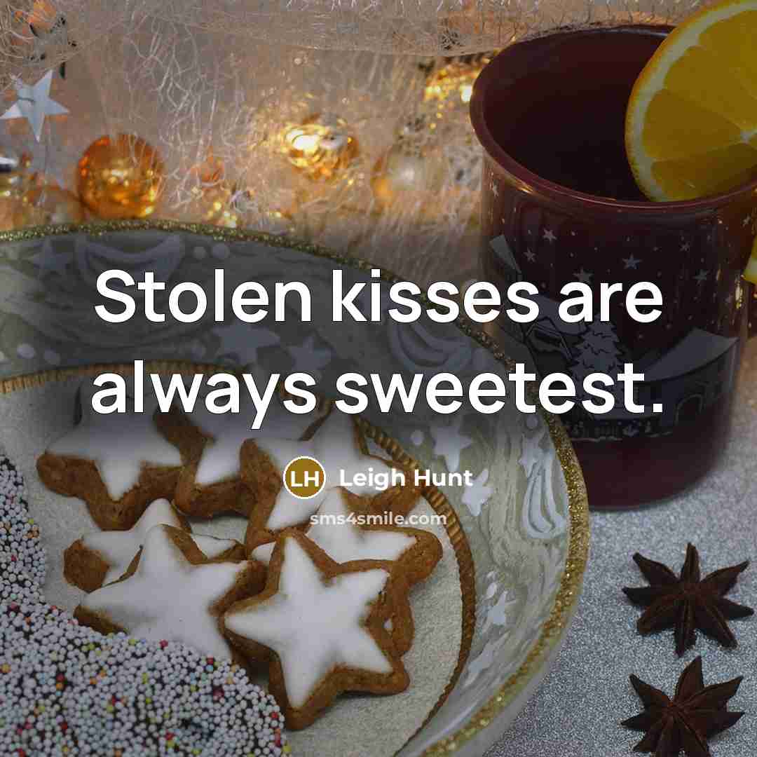 “Stolen kisses are always sweetest.” quote by Leigh Hunt