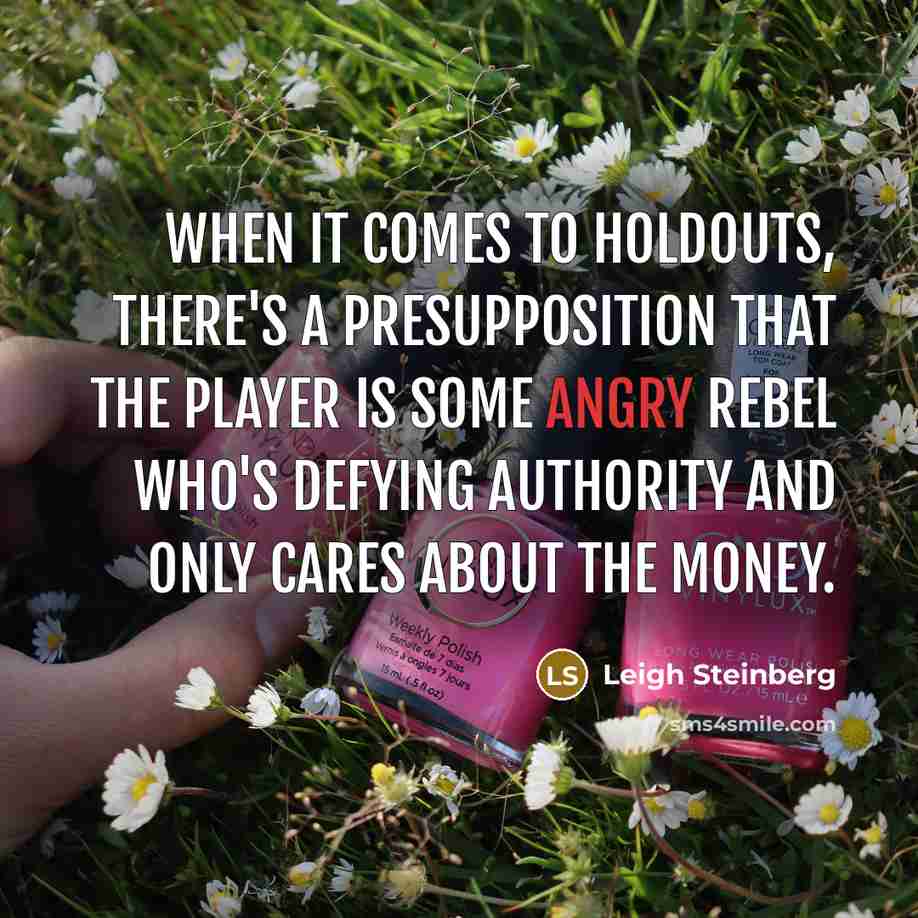 “When it comes to holdouts, there's a presupposition that the…” quote by Leigh Steinberg