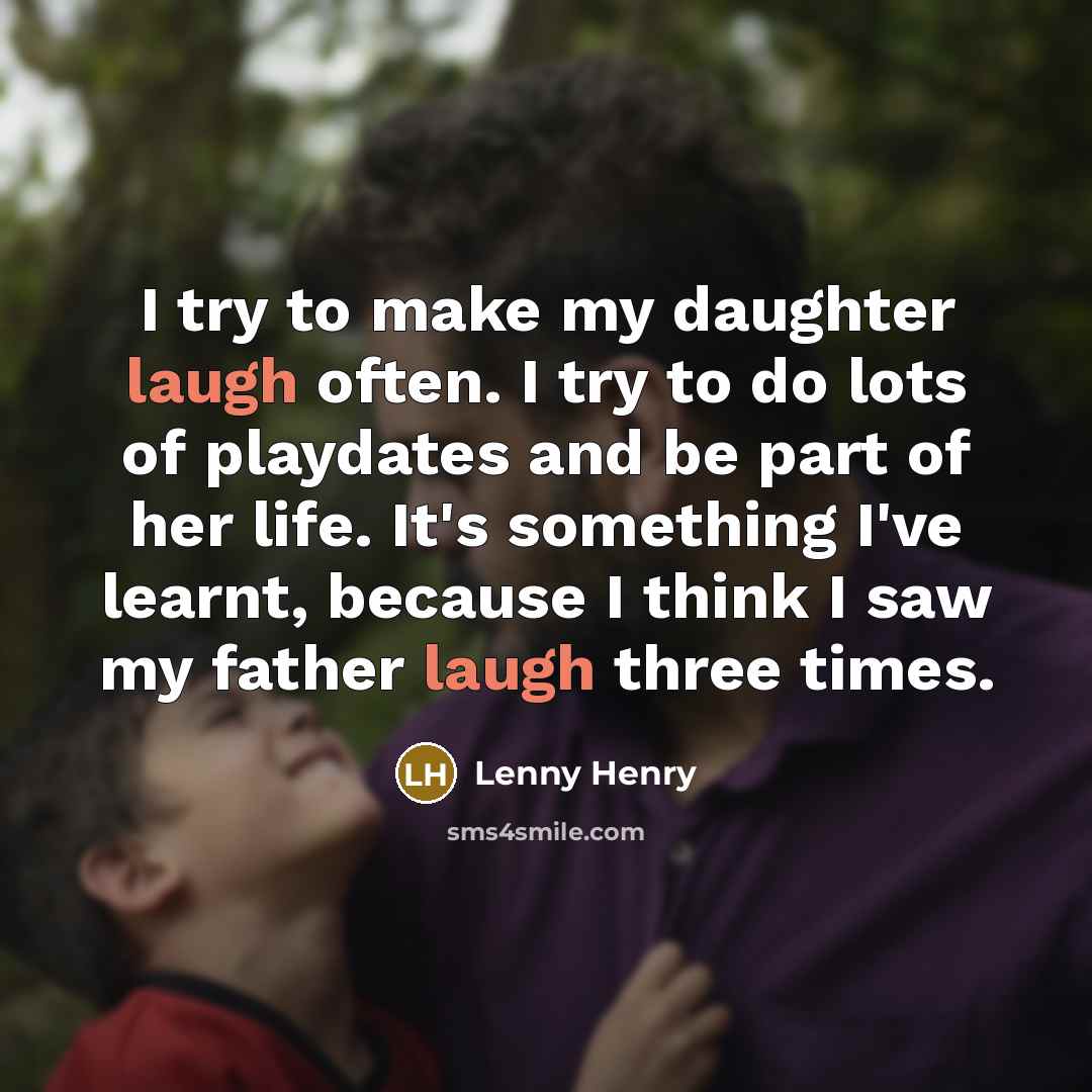 “I try to make my daughter laugh often. I try…” quote by Lenny Henry