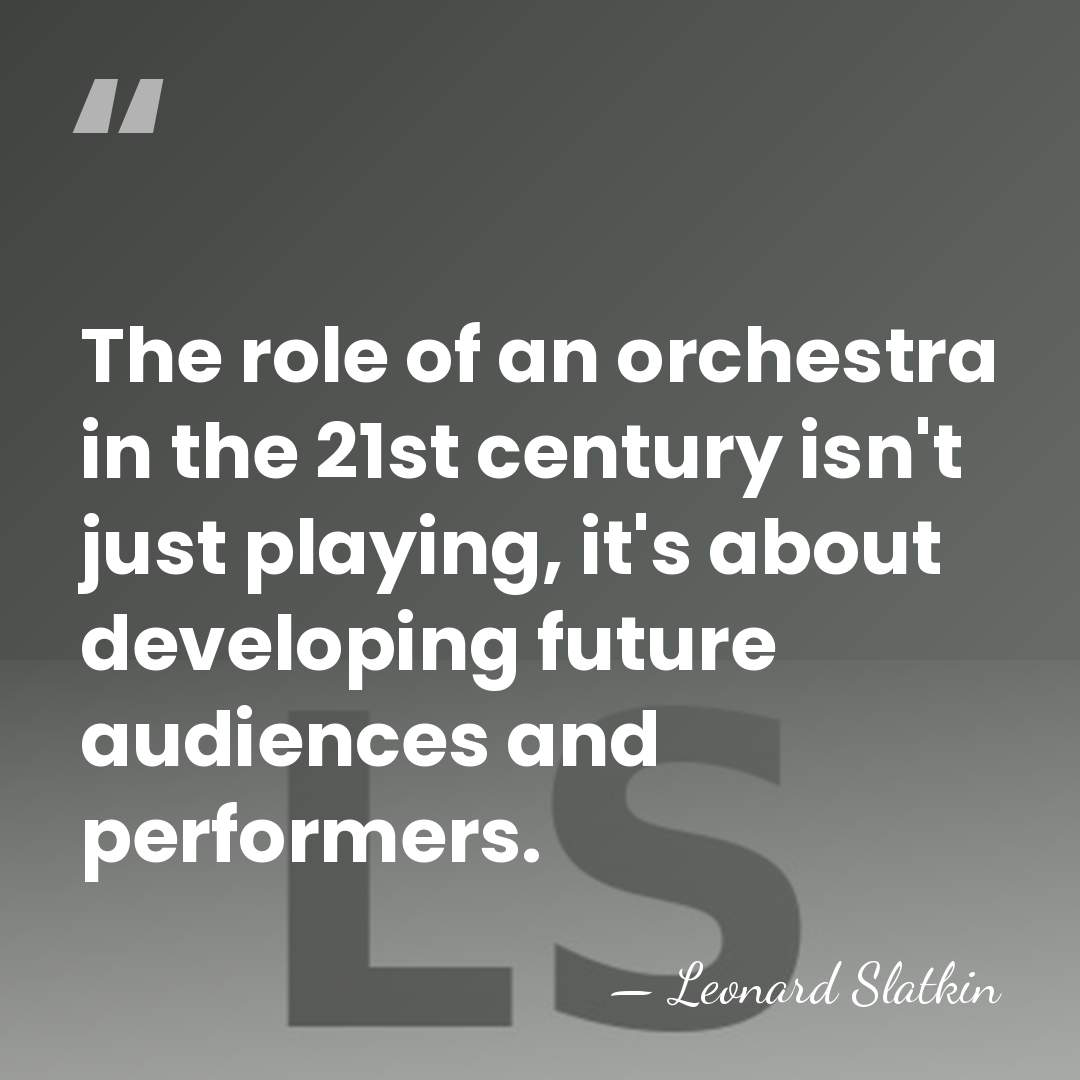 The role of an orchestra in the 21st century isn't just playing,&hellip; - Leonard Slatkin