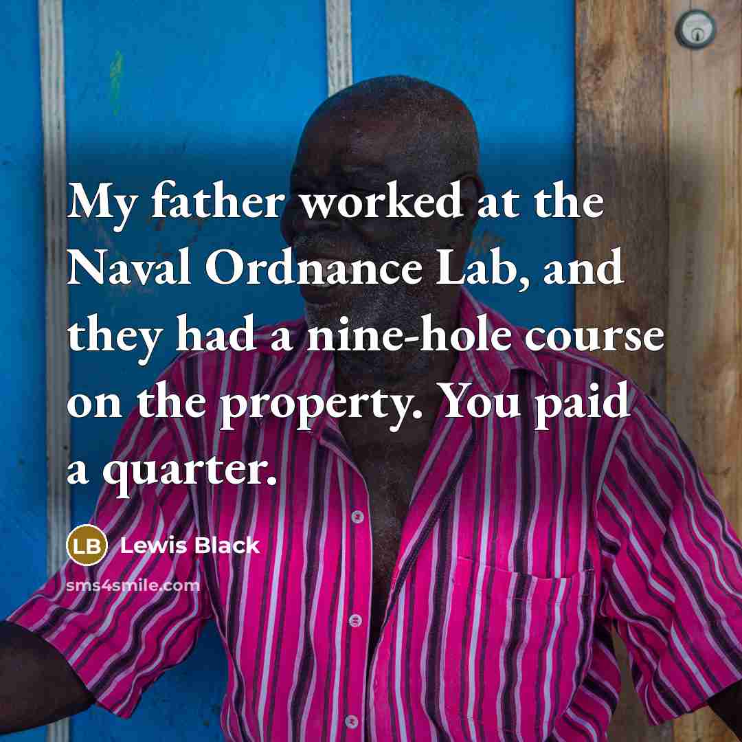 “My father worked at the Naval Ordnance Lab, and they…” quote by Lewis Black