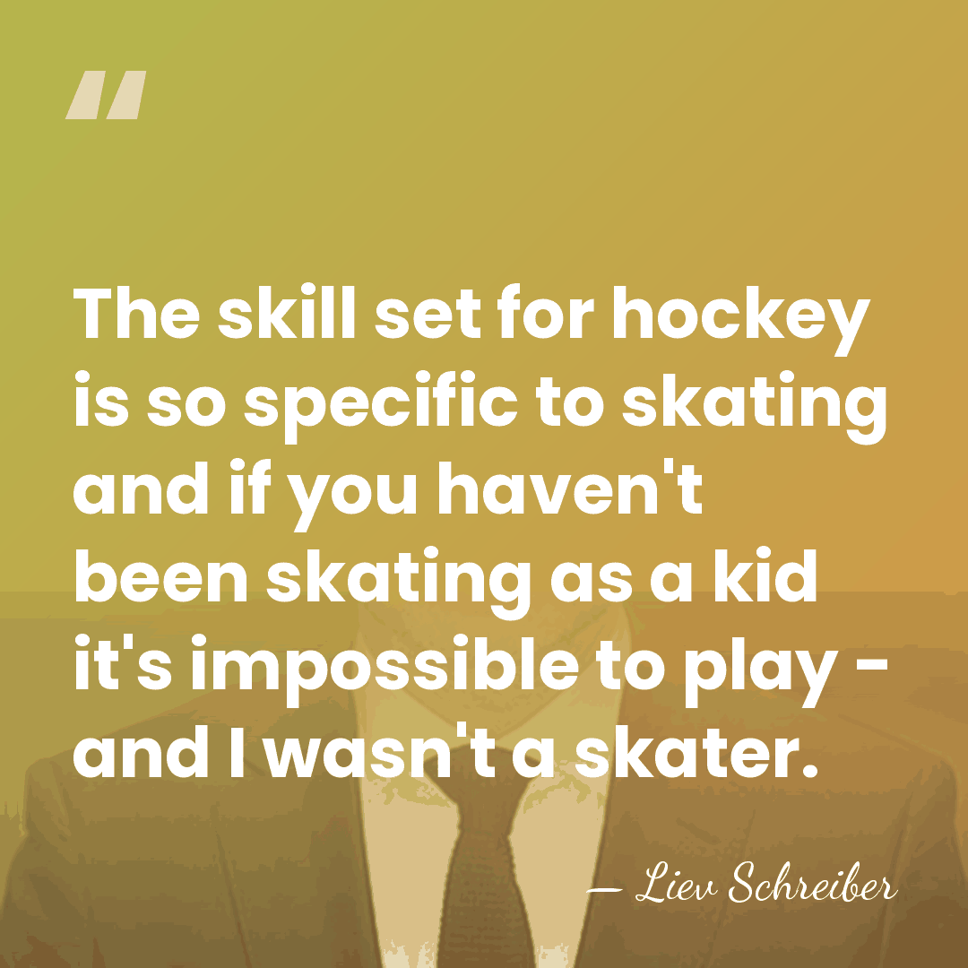 The skill set for hockey is so specific to skating and if&hellip; - Liev Schreiber