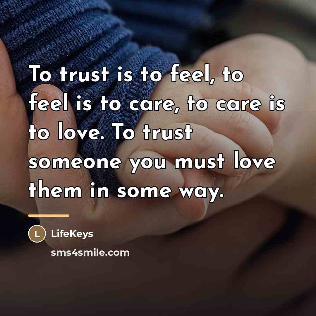 “To trust is to feel, to feel is to care,…” quote by LifeKeys